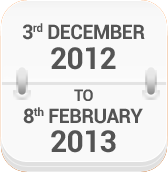 3rd 
							 Decemeber 2012 to 8th February 2013